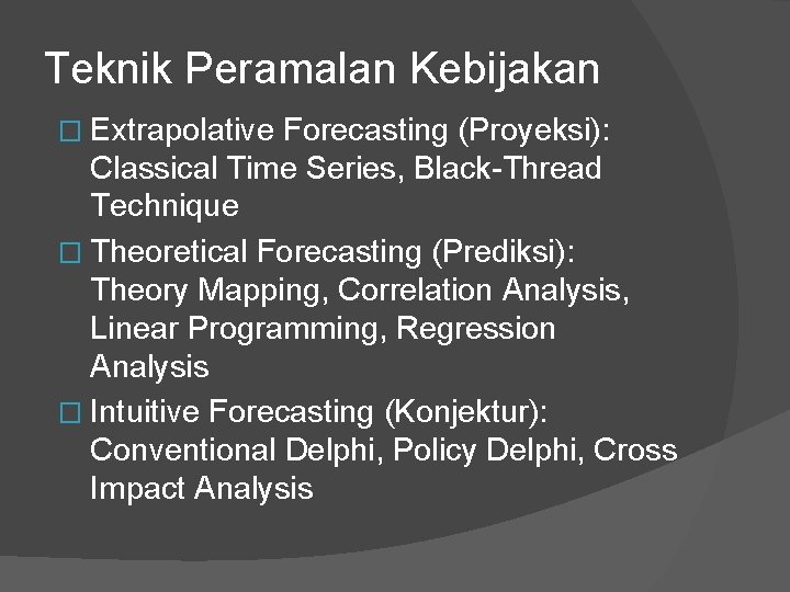 Teknik Peramalan Kebijakan � Extrapolative Forecasting (Proyeksi): Classical Time Series, Black-Thread Technique � Theoretical