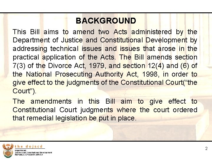 2 BACKGROUND This Bill aims to amend two Acts administered by the Department of