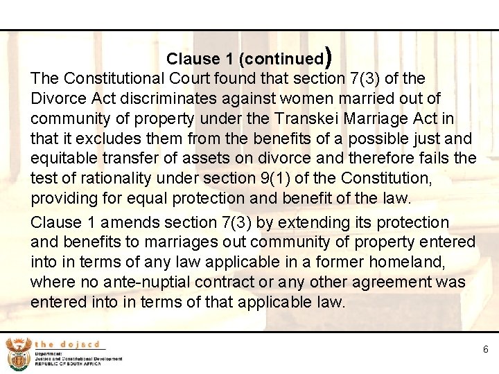 6 Clause 1 (continued) The Constitutional Court found that section 7(3) of the Divorce