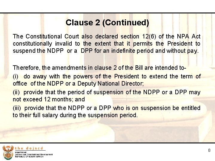 8 Clause 2 (Continued) The Constitutional Court also declared section 12(6) of the NPA