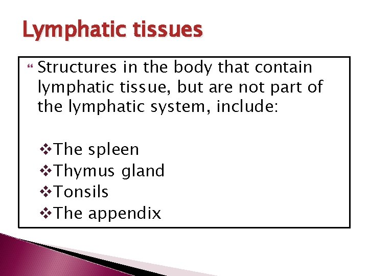 Lymphatic tissues Structures in the body that contain lymphatic tissue, but are not part