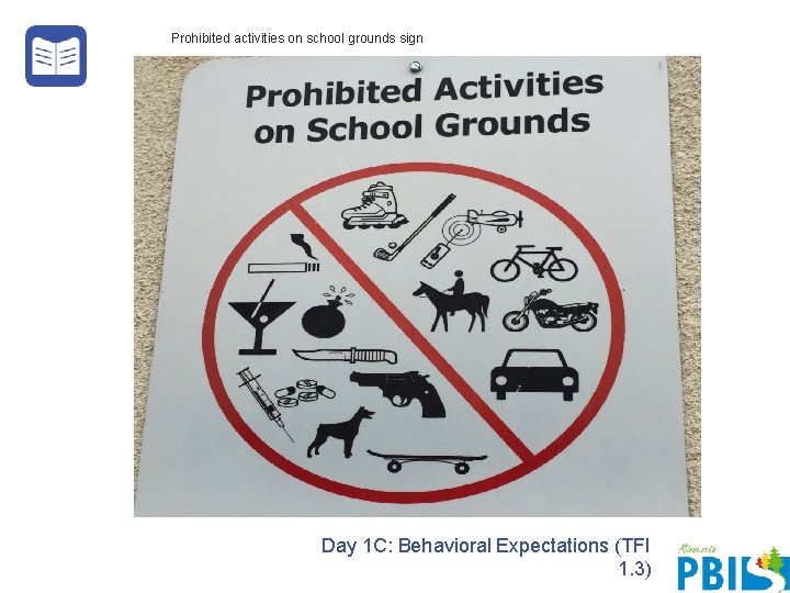 Prohibited activities on school grounds sign Day 1 C: Behavioral Expectations (TFI 1. 3) Prohibited activities on school grounds sign Day 1 C: Behavioral Expectations (TFI 1. 3)