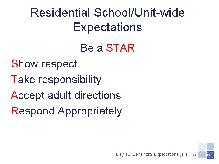 Residential School/Unit-wide Expectations Be a STAR Show respect Take responsibility Accept adult directions Respond Residential School/Unit-wide Expectations Be a STAR Show respect Take responsibility Accept adult directions Respond