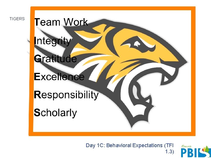 TIGERS Day 1 C: Behavioral Expectations (TFI 1. 3) TIGERS Day 1 C: Behavioral Expectations (TFI 1. 3)