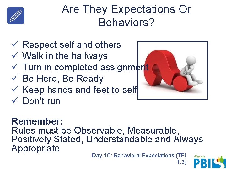Are They Expectations Or Behaviors? ü ü ü Respect self and others Walk in