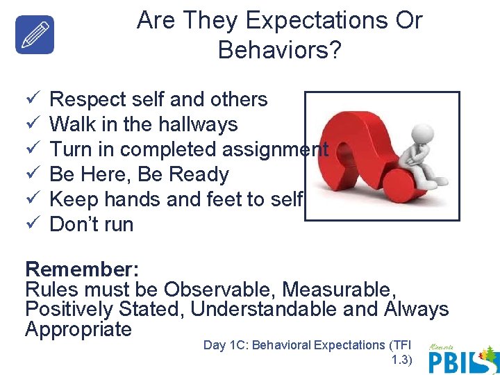 Are They Expectations Or Behaviors? ü ü ü Respect self and others Walk in Are They Expectations Or Behaviors? ü ü ü Respect self and others Walk in