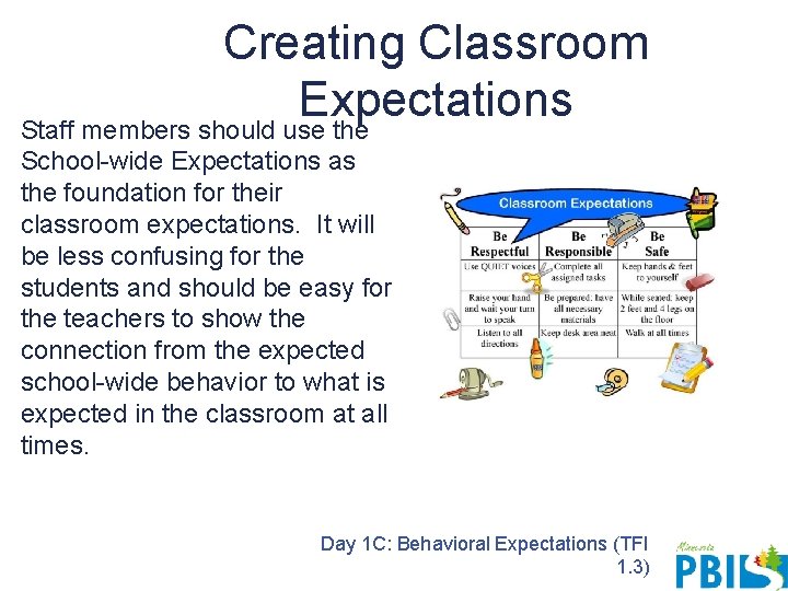 Creating Classroom Expectations Staff members should use the School-wide Expectations as the foundation for