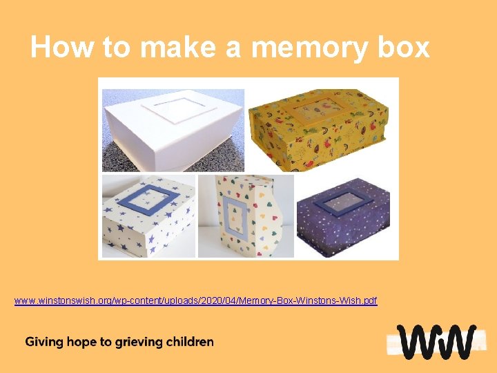 How to make a memory box www. winstonswish. org/wp-content/uploads/2020/04/Memory-Box-Winstons-Wish. pdf 