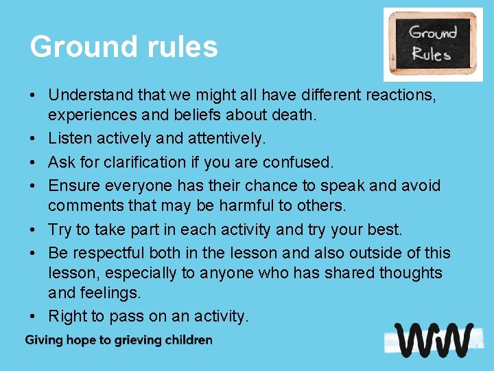 Ground rules • Understand that we might all have different reactions, experiences and beliefs