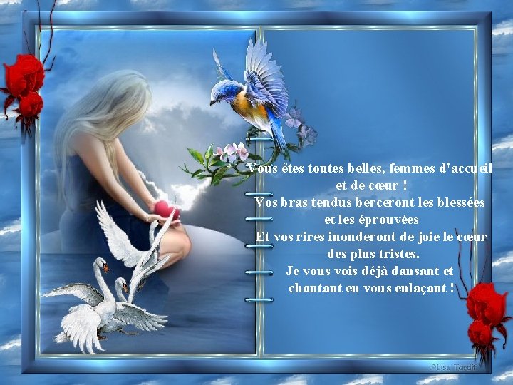 Vous êtes toutes belles, femmes d'accueil et de cœur ! Vos bras tendus berceront