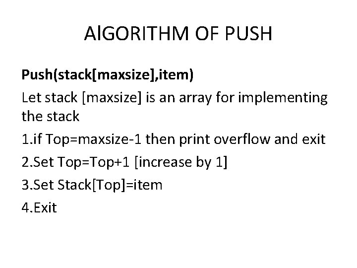 Al. GORITHM OF PUSH Push(stack[maxsize], item) Let stack [maxsize] is an array for implementing