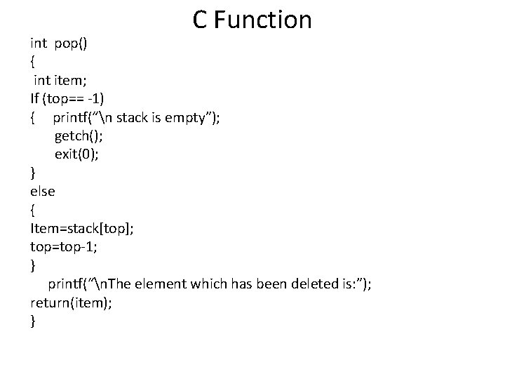 C Function int pop() { int item; If (top== -1) { printf(“n stack is