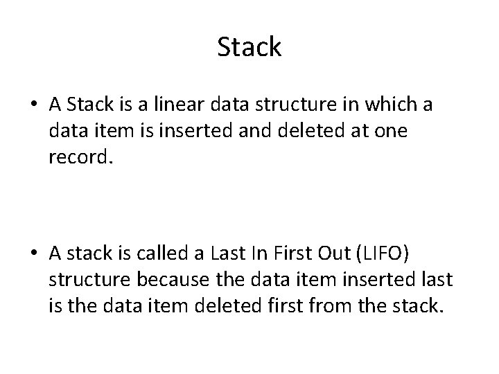 Stack • A Stack is a linear data structure in which a data item
