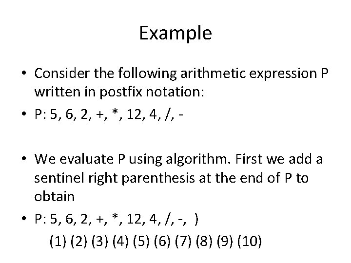 Example • Consider the following arithmetic expression P written in postfix notation: • P:
