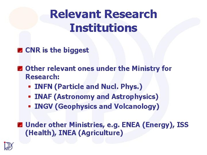 Relevant Research Institutions CNR is the biggest Other relevant ones under the Ministry for