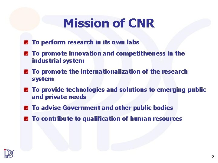 Mission of CNR To perform research in its own labs To promote innovation and