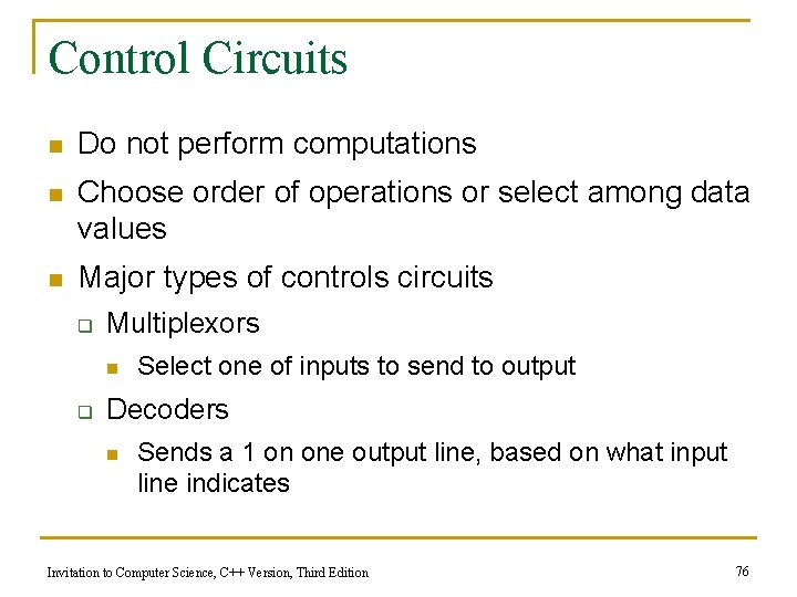 Control Circuits n Do not perform computations n Choose order of operations or select