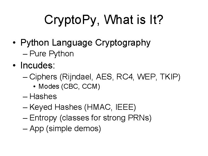 Crypto. Py, What is It? • Python Language Cryptography – Pure Python • Incudes: