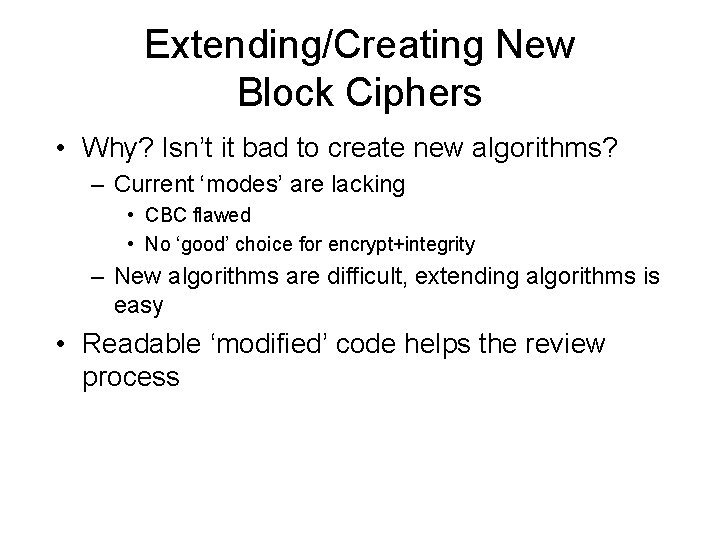 Extending/Creating New Block Ciphers • Why? Isn’t it bad to create new algorithms? –