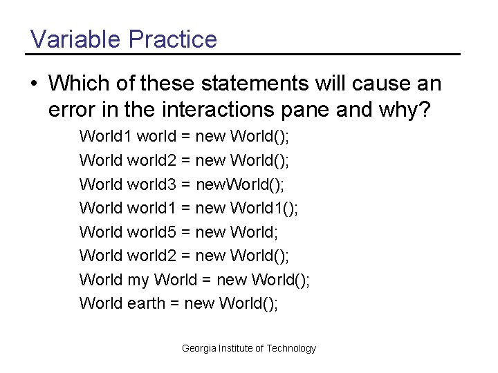 Variable Practice • Which of these statements will cause an error in the interactions