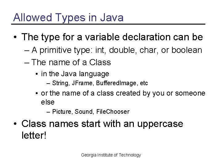 Allowed Types in Java • The type for a variable declaration can be –