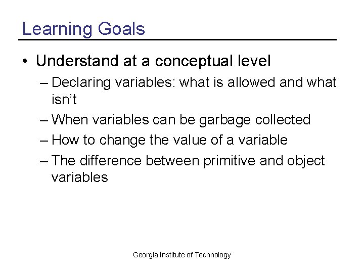 Learning Goals • Understand at a conceptual level – Declaring variables: what is allowed