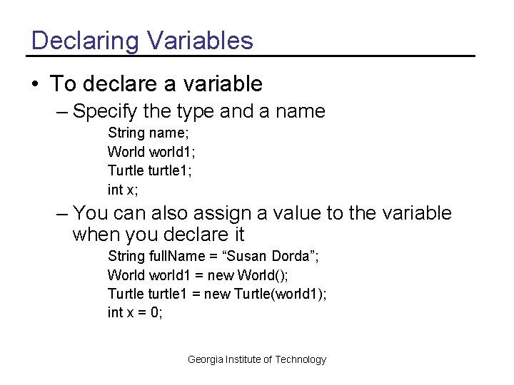 Declaring Variables • To declare a variable – Specify the type and a name