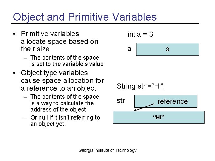 Object and Primitive Variables • Primitive variables allocate space based on their size int