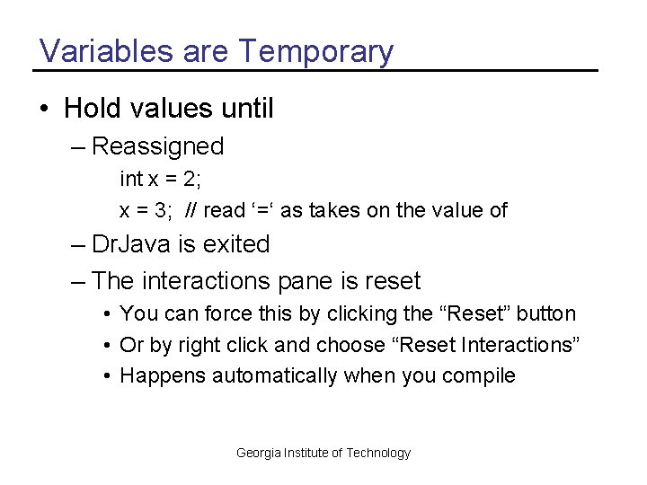 Variables are Temporary • Hold values until – Reassigned int x = 2; x