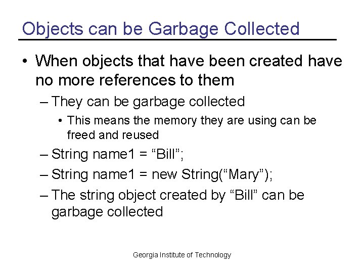 Objects can be Garbage Collected • When objects that have been created have no