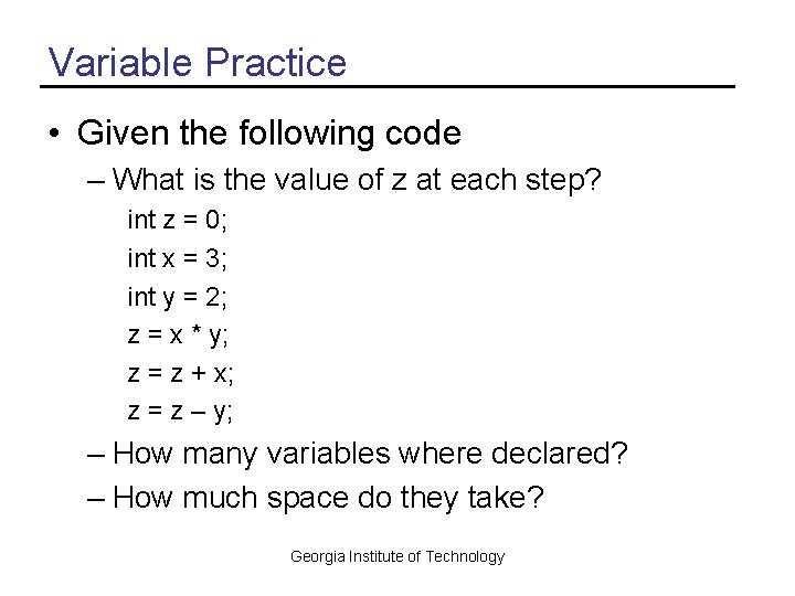 Variable Practice • Given the following code – What is the value of z