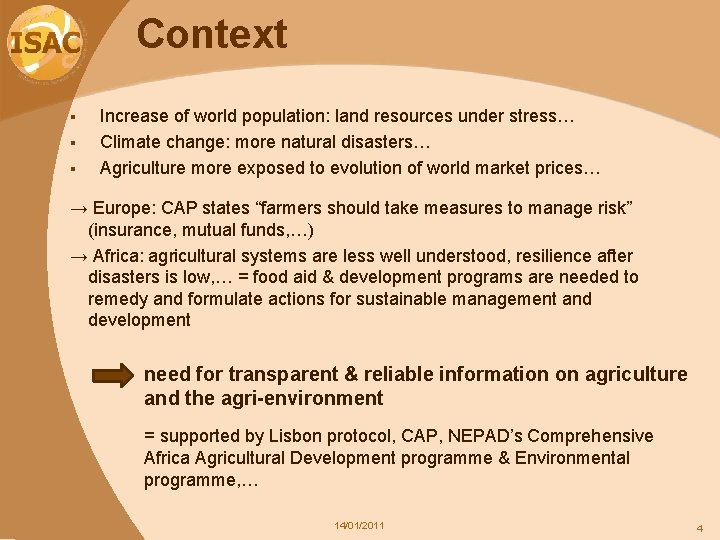 Context § § § Increase of world population: land resources under stress… Climate change: