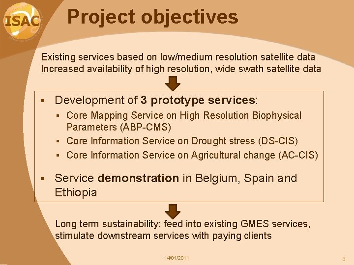 Project objectives Existing services based on low/medium resolution satellite data Increased availability of high