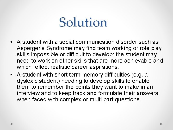 Solution • A student with a social communication disorder such as Asperger’s Syndrome may