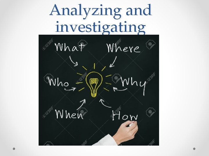 Analyzing and investigating 