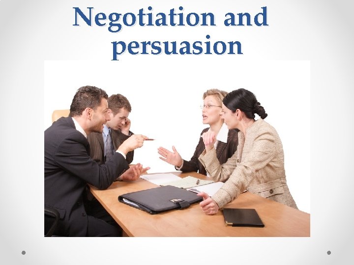 Negotiation and persuasion 