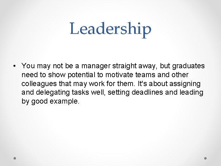 Leadership • You may not be a manager straight away, but graduates need to