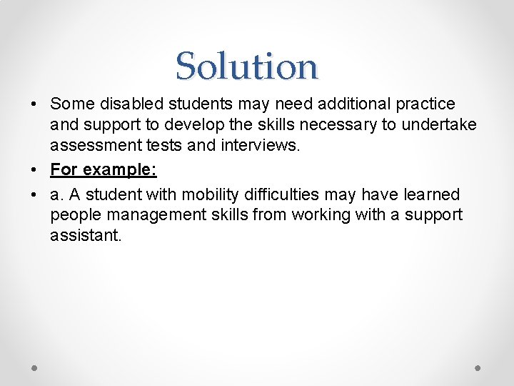 Solution • Some disabled students may need additional practice and support to develop the