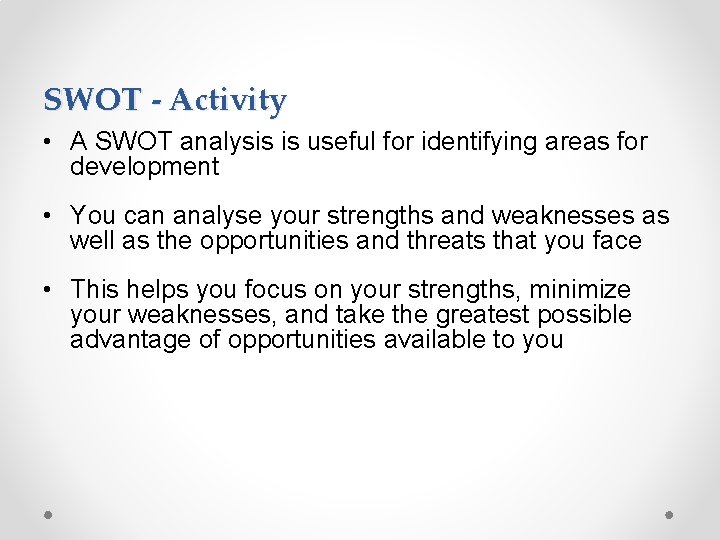 SWOT - Activity • A SWOT analysis is useful for identifying areas for development