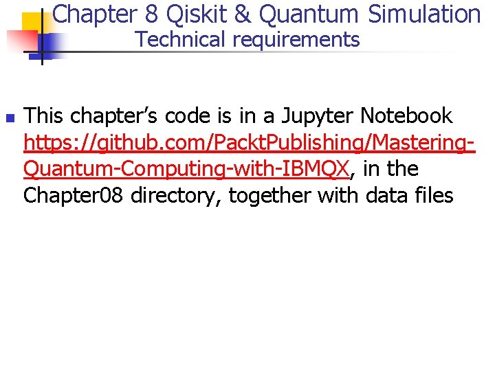 Chapter 8 Qiskit & Quantum Simulation Technical requirements n This chapter’s code is in