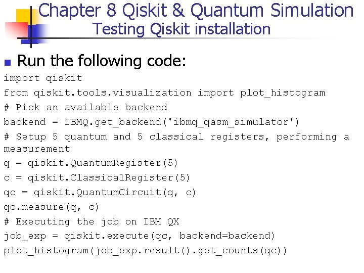 Chapter 8 Qiskit & Quantum Simulation Testing Qiskit installation Run the following code: n