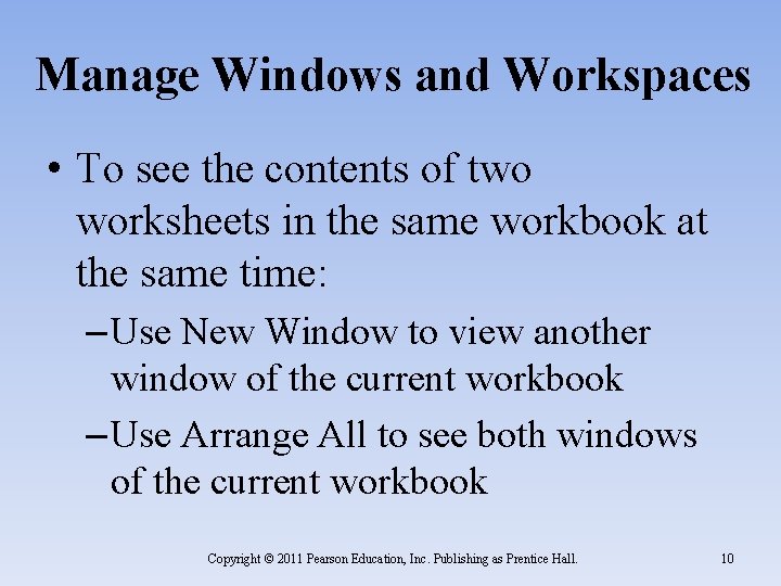 Manage Windows and Workspaces • To see the contents of two worksheets in the