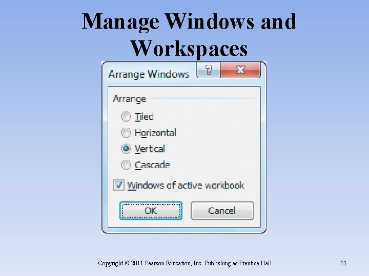 Manage Windows and Workspaces Copyright © 2011 Pearson Education, Inc. Publishing as Prentice Hall.
