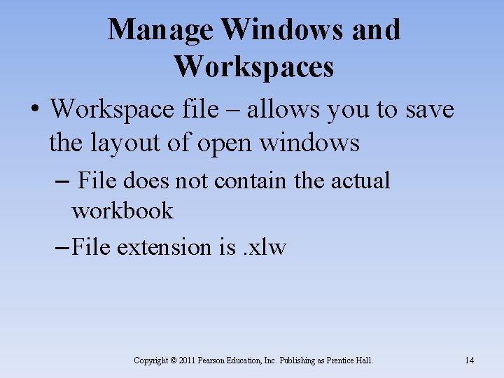 Manage Windows and Workspaces • Workspace file – allows you to save the layout