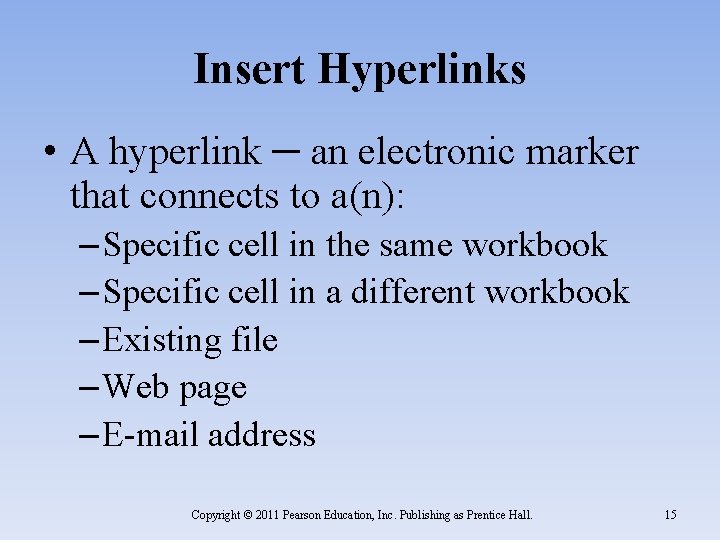 Insert Hyperlinks • A hyperlink ─ an electronic marker that connects to a(n): –