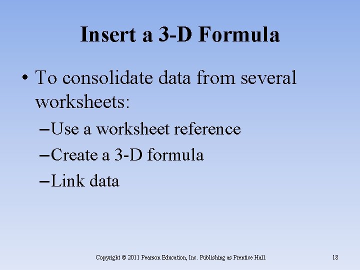 Insert a 3 -D Formula • To consolidate data from several worksheets: – Use