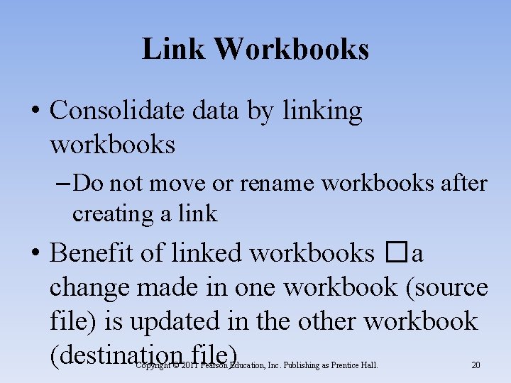 Link Workbooks • Consolidate data by linking workbooks – Do not move or rename