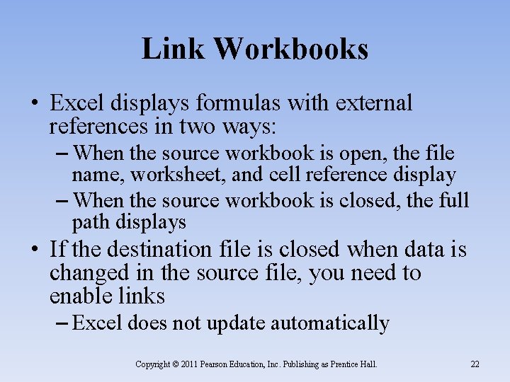 Link Workbooks • Excel displays formulas with external references in two ways: – When
