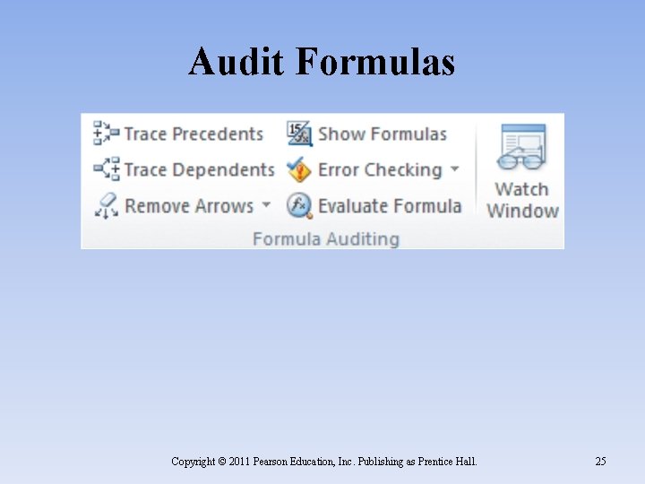 Audit Formulas Copyright © 2011 Pearson Education, Inc. Publishing as Prentice Hall. 25 