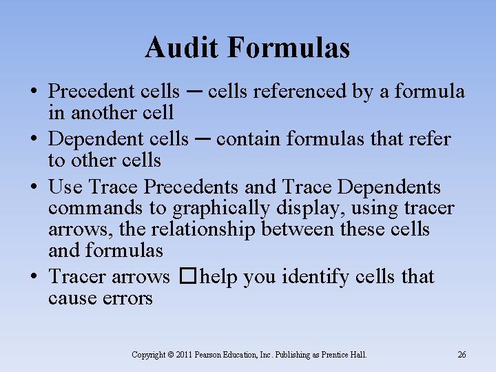 Audit Formulas • Precedent cells ─ cells referenced by a formula in another cell